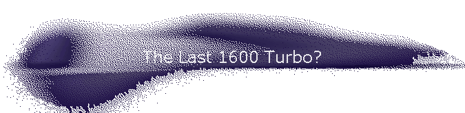 The Last 1600 Turbo?